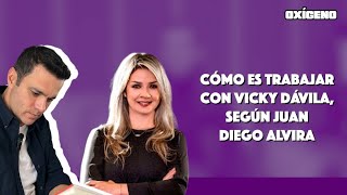 Cómo es trabajar con Vicky Dávila, según Juan Diego Alvira | Oxígeno