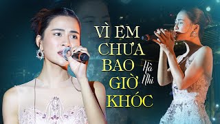 VÌ EM CHƯA BAO GIỜ KHÓC - HÀ NHI live at #ThanhAmBenThong | Official Video