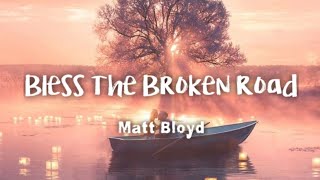 Video thumbnail of "Matt Bloyd - Bless The Broken Road (lyrics)"