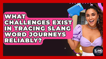 What Challenges Exist In Tracing Slang Word Journeys Reliably? - SlangXplained