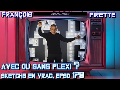 Collection Pirette - Sketchs en vrac, Épisode 179 : Avec ou Sans Plexi ?