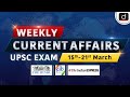 Weekly Current Affairs । 15th -21st  March | UPSC । Drishti IAS English