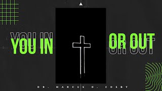 You In or Out? | Dr. Marcus D. Cosby | 11:30 a.m.