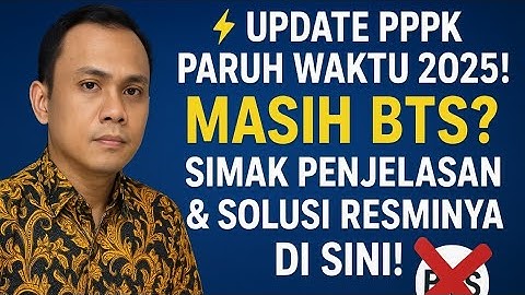 ⚡ UPDATE PPPK PARUH WAKTU 2025! Masih BTS? Simak Penjelasan & Solusi Resminya di Sini!