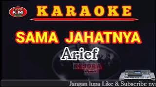 SAMA JAHATNYA-Arief (Karaoke/Lirik)KN7000