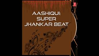 AASHIQUI: SUPER JHANKAR BEAT