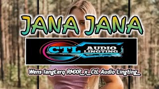 JANA JANA || LAGU PESTA 2023  || CTL Audio x Wens iangleraq RMXR
