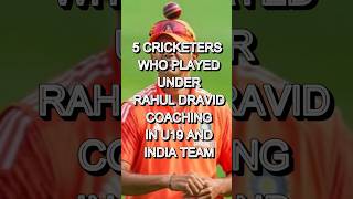 5 Cricketers who played under Rahul Dravid coaching in U19 and Indian Team