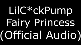 LilC*ckPump Fairy Princess (Official Audio)