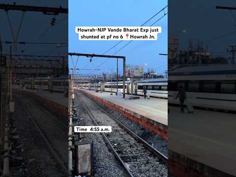 Howrah NJP Vande Bharat Exp Just Shunted At Pf No 6 Howrah Jn