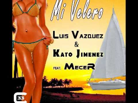 Luis Vazquez y Kato Jimenez Feat. Mecer - Mi Velero (Radio Edit).wmv