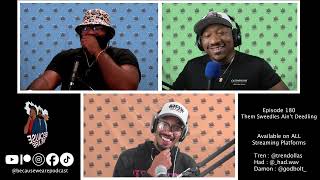Episode 180 - Them Sweedles Ain’t Deedling | Because We Are Podcast