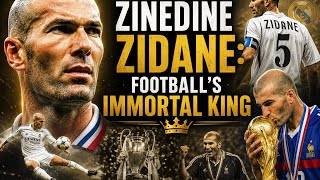 ZINÉDINE ZIDANE: FOOTBALL’S IMMORTAL KING