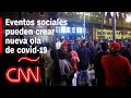 Las celebraciones sociales en festividades podrían ser el inicio de la próxima ola de covid-19