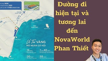 Đường đi hiện tại và tương lai đến NovaWorld Phan Thiết #novaworldphanthiet