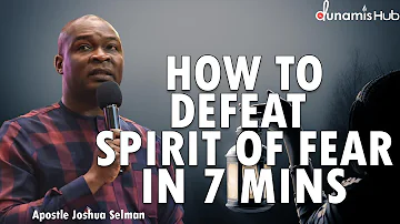 HOW TO DEFEAT SPIRIT OF FEAR IN 7 MINS | APOSTLE JOSHUA SELMAN