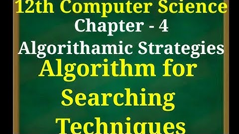 12th computer science | chapter 4 | Algorithamic strategies | Algorithm for Searching  techniques