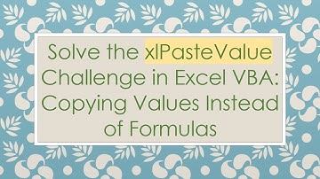 Solve the xlPasteValue Challenge in Excel VBA: Copying Values Instead of Formulas