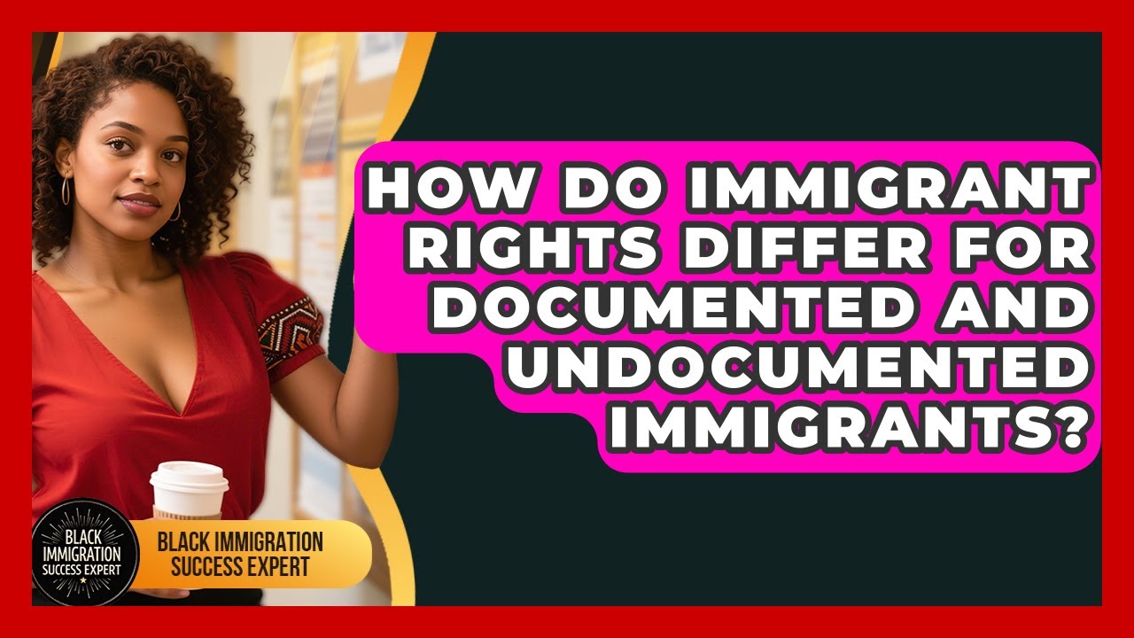 How Do Immigrant Rights Differ for Documented and Undocumented ...