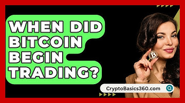 When Did Bitcoin Begin Trading? - CryptoBasics360.com