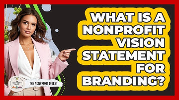 What Is A Nonprofit Vision Statement For Branding? - The Nonprofit Digest