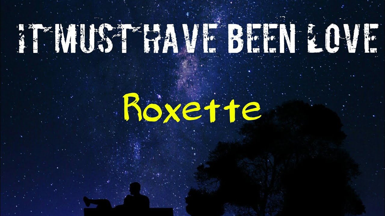 Roxette It must have been love(lyrics) YouTube Roxette It must have been love(lyrics) YouTube