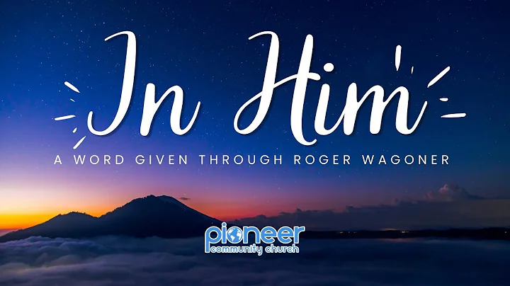 In Him | a word given through Roger Wagoner