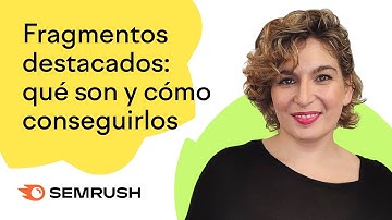 Fragmentos destacados: qué son y cómo conseguirlos