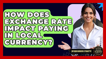 How Does Exchange Rate Impact Paying In Local Currency? - Beyond Borders Etiquette