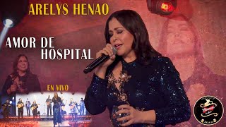 AMOR DE HOSPITAL (EN VIVO) - ARELYS HENAO