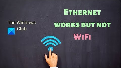 Ethernet works but not WiFi in Windows 11/10