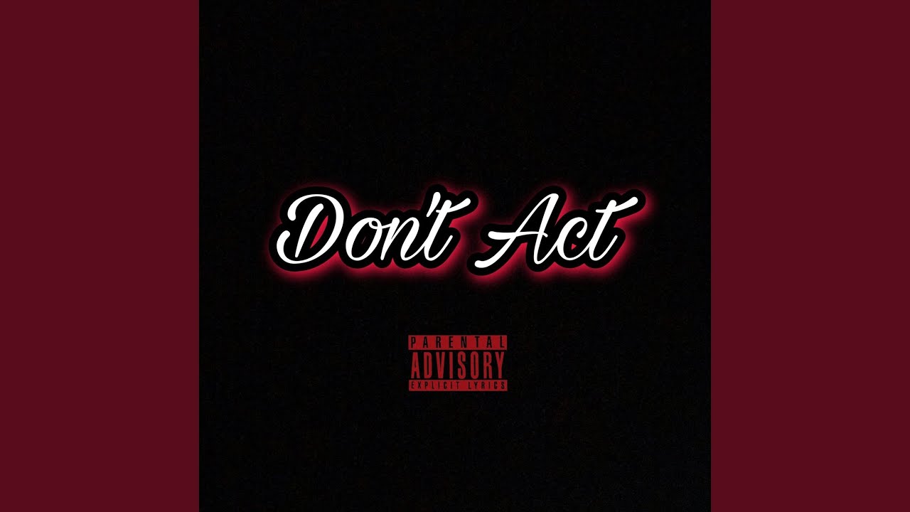 Don T Act Youtube