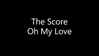 The Score - Oh My Love (Lyrics)