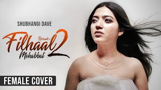 Filhaal 2 Mohabbat Best Female Cover | Shubhangi Dave | B Praak
