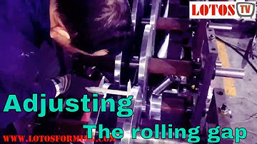 【Adjusting the rolling gap】:  How to adjust roll forming machine ?