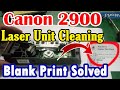 Canon 2900 blank and blank print solution | Canon 2900 laser unit cleaning | Canon 2900 disassembly