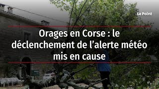 Orages en Corse : le déclenchement de l’alerte météo mis en cause