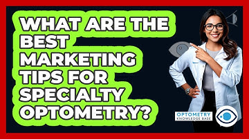 What Are The Best Marketing Tips For Specialty Optometry? - Optometry Knowledge Base