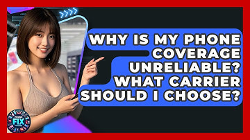Why Is My Phone Coverage Unreliable? What Carrier Should I Choose? - Phone Fix and Features