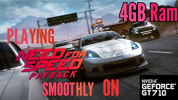 Playing Nfs Payback Smoothly  (no lag) on Nvedia gt 710 with 4 GB RAM.