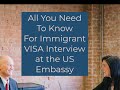 US EMBASSY IMMIGRANT VISA INTERVIEW- All you need to know