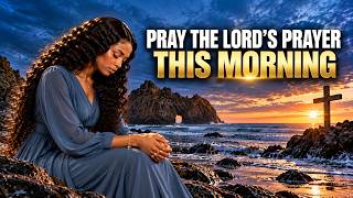 PRAY THE LORD’S PRAYER THIS MORNING 🙏 | Powerful Morning Prayer for Peace and Faith Today!