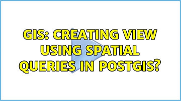 GIS: Creating View using spatial queries in PostGIS? (2 Solutions!!)