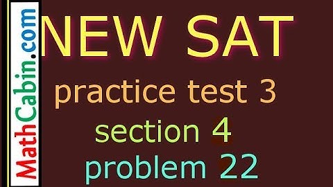 SAT Practice Test 3 Section 4 Problem 22 ! ! ! ! !