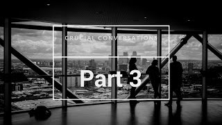 The Crucial Conversations Video Series - Part 3