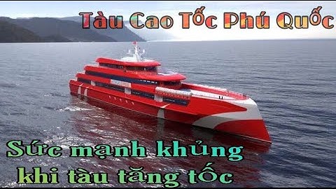 Tàu cao tốc Phú Quốc || Phu Quoc express || Tàu biển Việt Nam || Tốc độ khủng khi tàu tăng tốc