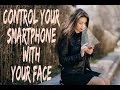 Control Your Smartphone With Your Face