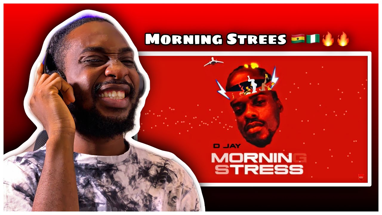 Nigerian 🇳🇬 React To D Jay Morning Stress (Audio) 🇬🇭🇳🇬🔥🔥 YouTube