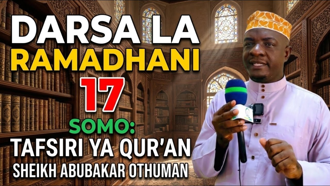 🔴LIVE DARSA LA RAMADHANI YA 17 TAFSIR YA QUR AN_ SHEIKH ABUBAKAR OTHUMAN 