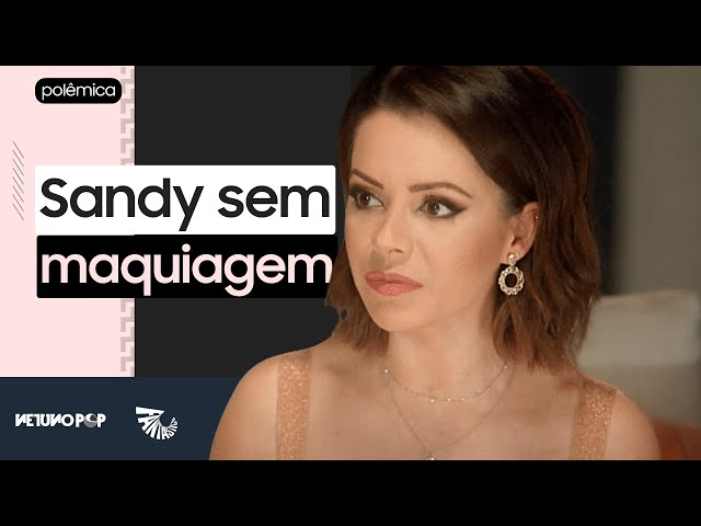 Sandy revela que não se acha bonita sem maquiagem: Não me sinto à